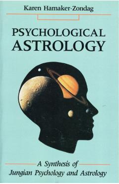 Psychological Astrology: A Synthesis of Jungian Psychology and Astrology - Karen Hamaker-zondag