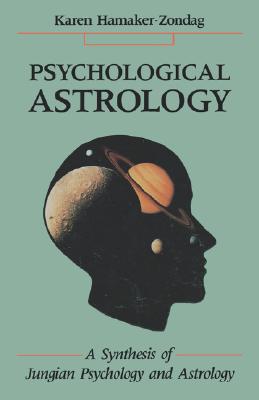Psychological Astrology: A Synthesis of Jungian Psychology and Astrology - Karen Hamaker-zondag
