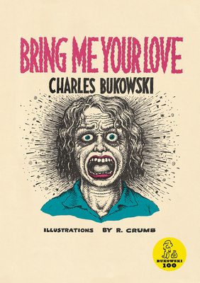 Bring Me Your Love - Charles Bukowski