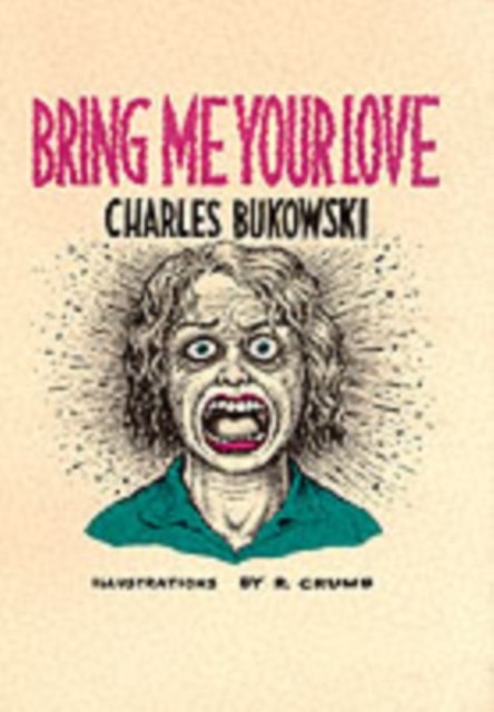 Bring Me Your Love - Charles Bukowski