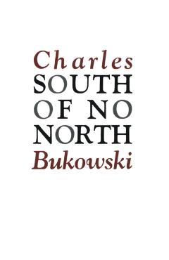 South of No North - Charles Bukowski