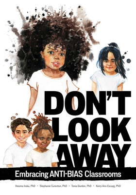 Don't Look Away: Embracing Anti-Bias Classrooms - Iheoma Iruka