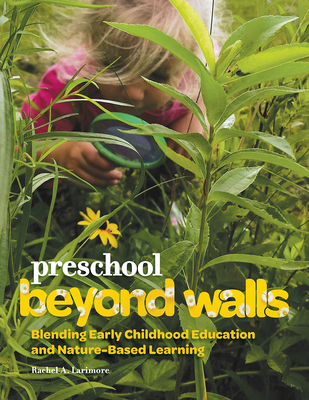 Preschool Beyond Walls: Blending Early Learning Childhood Education and Nature-Based Learning - Rachel A. Larimore