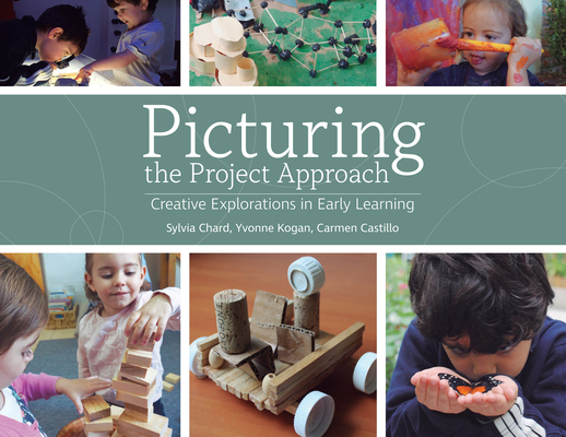 Picturing the Project Approach: Creative Explorations in Early Learning - Sylvia Chard