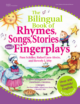 The Bilingual Book of Rhymes, Songs, Stories, and Fingerplays: Over 450 Spanish/English Selections - Pam Schiller