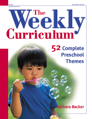 The Weekly Curriculum: 52 Complete Preschool Themes - Barbara Backer