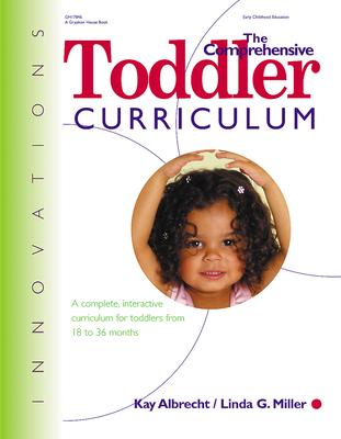The Comprehensive Toddler Curriculm: A Complete, Interactive Curriculum for Toddlers from 18 to 36 Months - Kay Albrecht