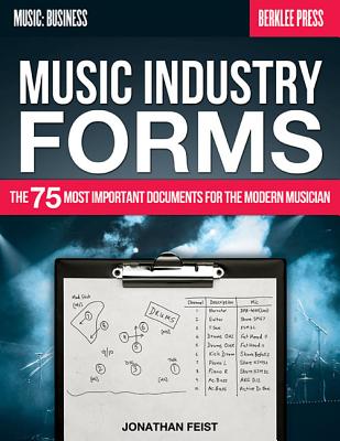 Music Industry Forms: The 75 Most Important Documents for the Modern Musician - Jonathan Feist