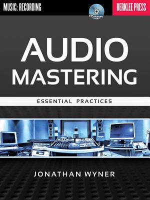 Audio Mastering: Essential Practices [With CD (Audio)] - Jonathan Wyner