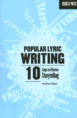 Popular Lyric Writing: 10 Steps to Effective Storytelling - Andrea Stolpe