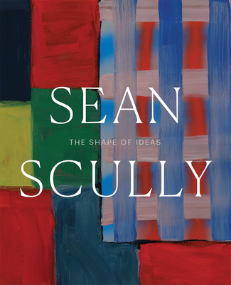 Sean Scully: The Shape of Ideas - Timothy Rub