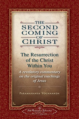 The Second Coming of Christ, Volumes I & II: The Resurrection of the Christ Within You: A Revelatory Commentary on the Original Teachings of Jesus - Paramahansa Yogananda