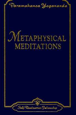 Metaphysical Meditations: Universal Prayers, Affirmations, and Visualizations - Paramahansa Yogananda
