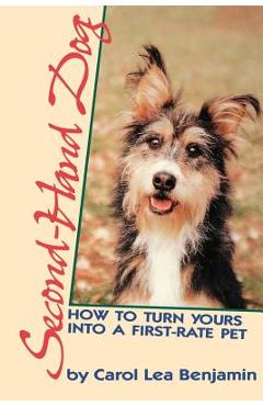 Coperta cărții 'Second-Hand Dog: How to Turn Yours Into a First-Rate Pet - Carol Lea Benjamin'