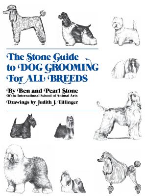 The Stone Guide to Dog Grooming for All Breeds - Ben Stone