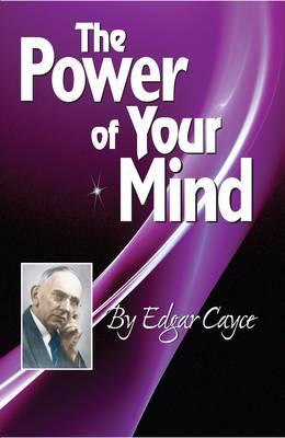 The Power of Your Mind: An Edgar Cayce Series Title - Edgar Cayce