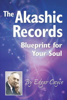 The Akashic Records: Blueprint for Your Soul - Edgar Cayce