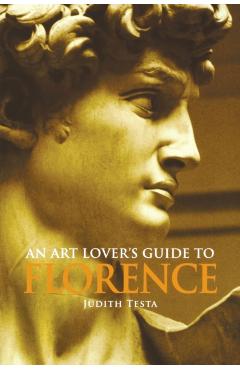 An Art Lover's Guide to Florence - Judith Testa