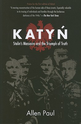 Katyn: Stalin's Massacre and the Triumph of Truth - Allen Paul