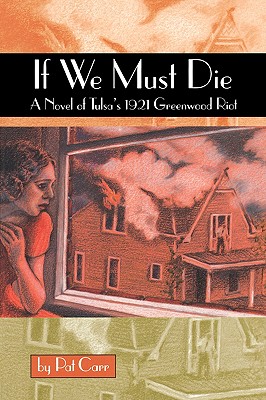 If We Must Die: A Novel of Tulsa's 1921 Greewood Riot - Pat Carr