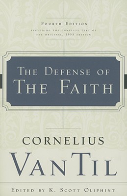The Defense of the Faith - Cornelius Van Til