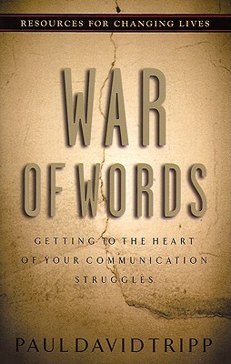 War of Words: Getting to the Heart of Your Communication Struggles - Paul David Tripp