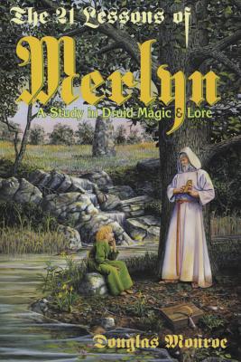 The 21 Lessons of Merlyn: A Study in Druid Magic & Lore - Douglas Monroe