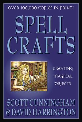 Spell Crafts: Creating Magical Objects - Scott Cunningham