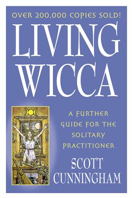 Living Wicca: A Further Guide for the Solitary Practitioner - Scott Cunningham