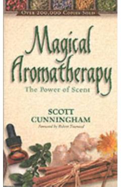 Magical Aromatherapy: The Power of Scent - Scott Cunningham