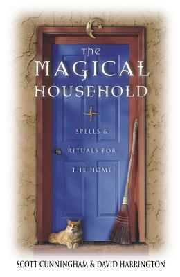 The Magical Household: Spells & Rituals for the Home - Scott Cunningham
