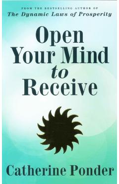 Open Your Mind to Receive: New Edition - Catherine Ponder