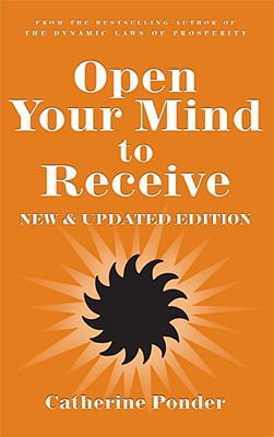 Open Your Mind to Receive: New Edition - Catherine Ponder