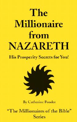 The Millionaire from Nazareth: His Prosperity Secrets for You! - Catherine Ponder
