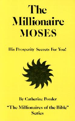 The Millionaire Moses: His Prosperity Secrets for You! - Catherine Ponder