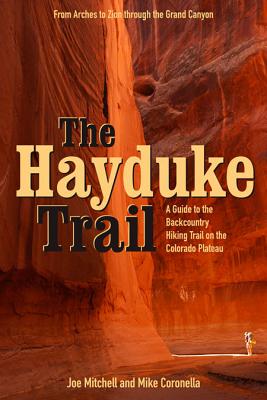 The Hayduke Trail: A Guide to the Backcountry Hiking Trail on the Colorado Plateau - Joe Mitchell