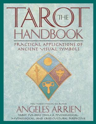 The Tarot Handbook: Practical Applications of Ancient Visual Symbols - Angeles Arrien