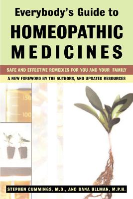Everybody's Guide to Homeopathic Medicines: Safe and Effective Remedies for You and Your Family, Updated - Stephen Cummings