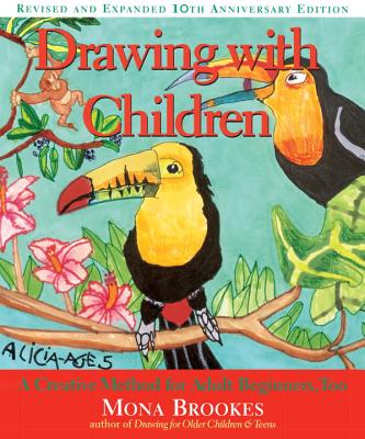 Drawing with Children: A Creative Method for Adult Beginners, Too - Mona Brookes