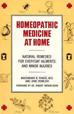 Homeopathic Medicine at Home: Natural Remedies for Everyday Ailments and Minor Injuries - Maesimund B. Panos