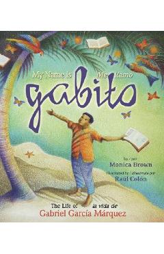 Poza produsului My Name Is Gabito / Me Llamo Gabito: The Life of Gabriel Garcia Marquez - Monica Brown