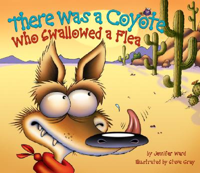 There Was a Coyote Who Swallowed a Flea - Jennifer Ward