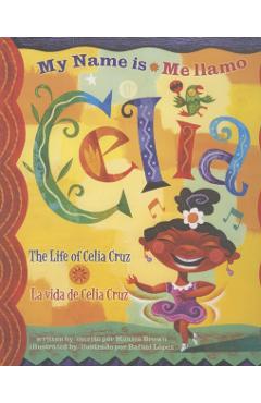 Me Llamo Celia/My Name Is Celia: La Vida de Celia Cruz/The Life Of Celia Cruz - Monica Brown