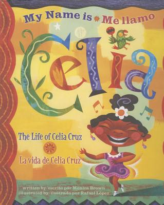 Me Llamo Celia/My Name Is Celia: La Vida de Celia Cruz/The Life Of Celia Cruz - Monica Brown
