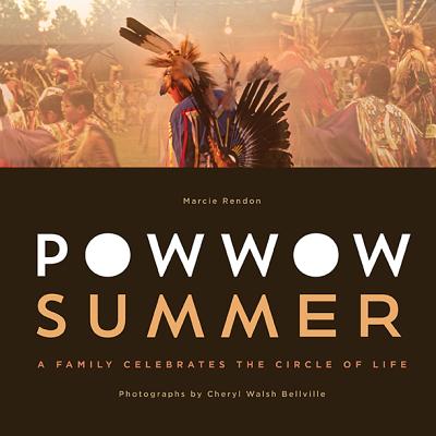 Powwow Summer: A Family Celebrates the Circle of Life - Marcie R. Rendon