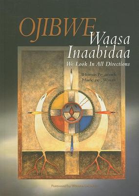 Ojibwe: Waasa Inaabidaa, We Look in All Directions - Thomas Peacock