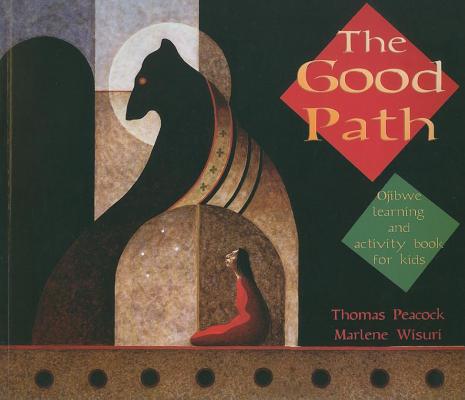 The Good Path: Ojibwe Learning and Activity Book for Kids - Thomas Peacock