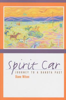 Spirit Car: Journey to a Dakota Past - Diane Wilson