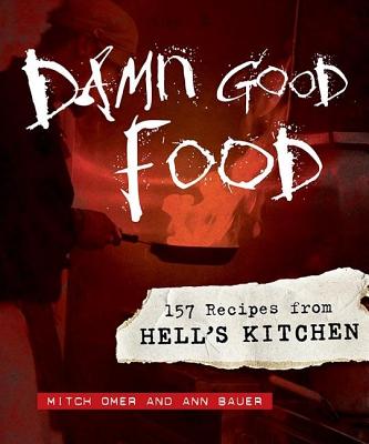 Damn Good Food: 157 Recipes from Hell's Kitchen - Mitch Omer