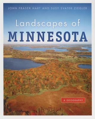 Landscapes of Minnesota: A Geography - John Fraser Hart